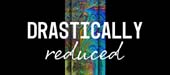 DRASTICALLY REDUCED